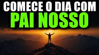 PAI NOSSO - ORAÇÃO DA MANHÃ para Começar Seu Dia Debaixo da Bênção de Deus