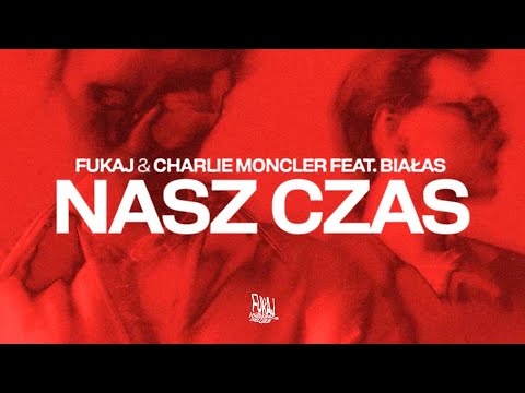 Fukaj & charlie moncler - NASZ CZAS ft. Białas