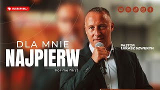 Dla mnie najpierw▫️For me first | Pastor Łukasz Szweryn
