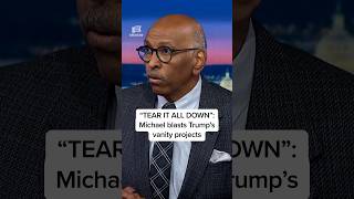 'TEAR IT ALL DOWN': Michael blasts Trump’s vanity projects