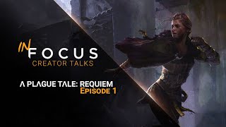 In Focus - Creators Talks | A Plague Tale: Requiem - Ep 1: Story