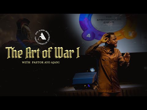 The Art of War I (Principles & Practice of Spiritual Warfare) Pastor Ayo Ajani