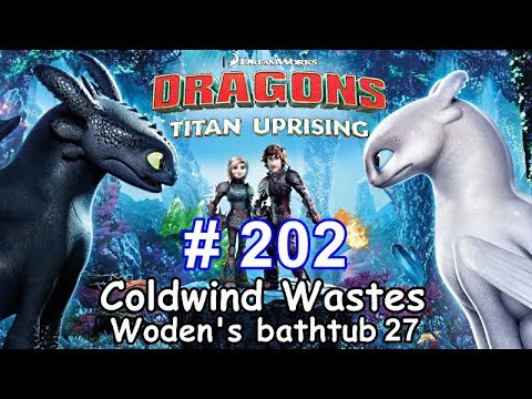 Dragons: Titan Uprising  Let's Play / BP 6600+ / Coldwind Waster - Woden's Bathtub 27 / Episode 202
