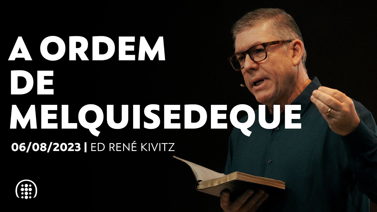 A ordem de Melquisedeque | Ed René Kivitz | 06 de agosto de 2023