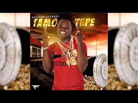 Natacho La Grasa - Tamo Tepe  [Prod.By F1 el control]