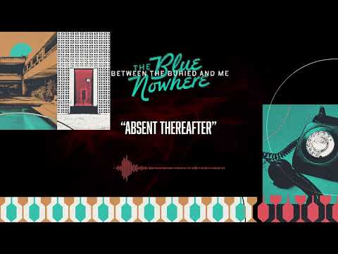 BETWEEN THE BURIED AND ME – Absent Thereafter (OFFICIAL AUDIO)