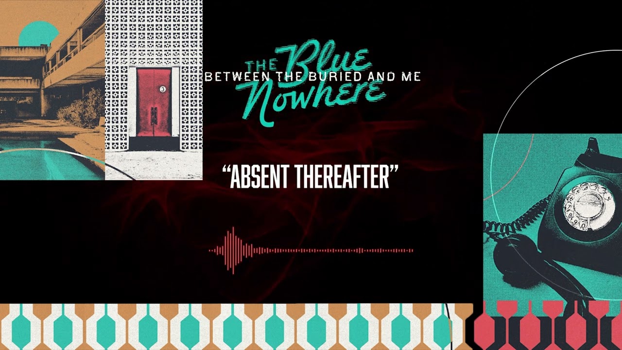 BETWEEN THE BURIED AND ME – Absent Thereafter (OFFICIAL AUDIO) - YouTube
