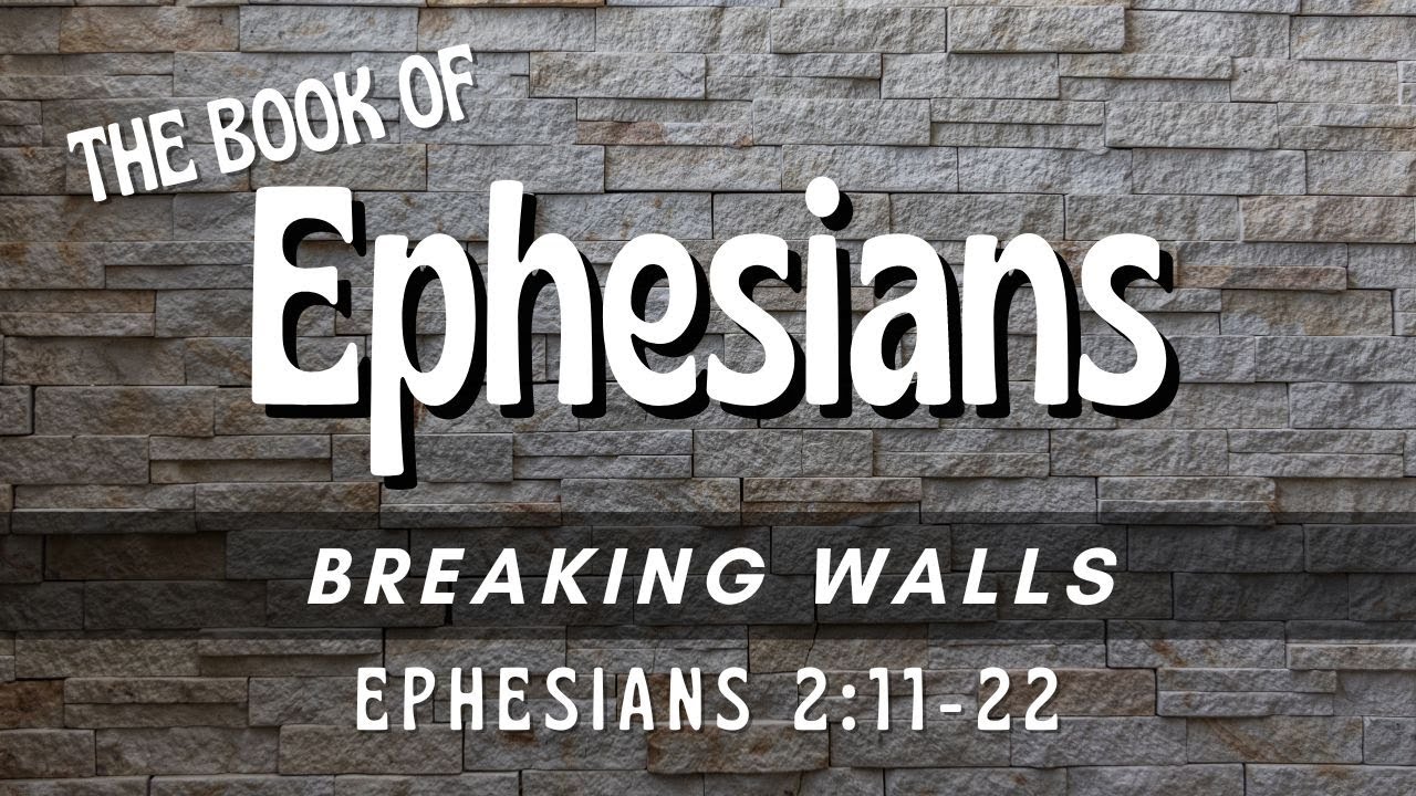 Breaking Walls - Ephesians 2:11-22