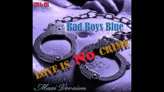 Bad Boys Blue - Love Is No Crime Maxi Version (mixed by Manaev)