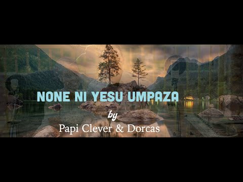 Yesu ni wowe musa 123 Gushimisha - Papi Clever & Dorcas - Video lyrics (2020)