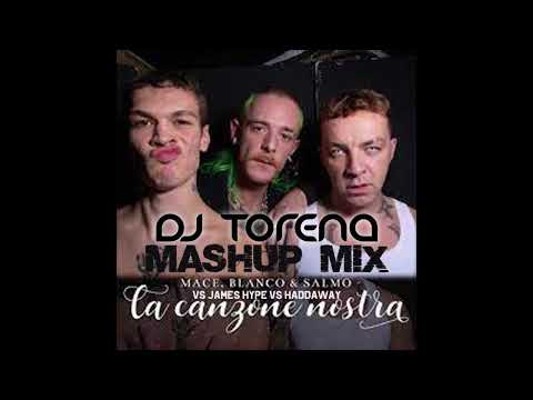MACE, BLANCO, SALMO vs JAMES HYPE vs HADDAWAY   LA CANZONE NOSTRA Torena mashup
