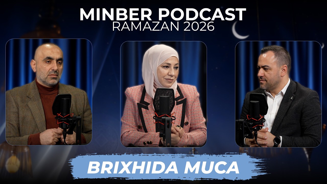 Episodi 4: Ndjeshmëria për tjetrin dhe Ramazani - Brixhida Muca | MINBER PODCAST