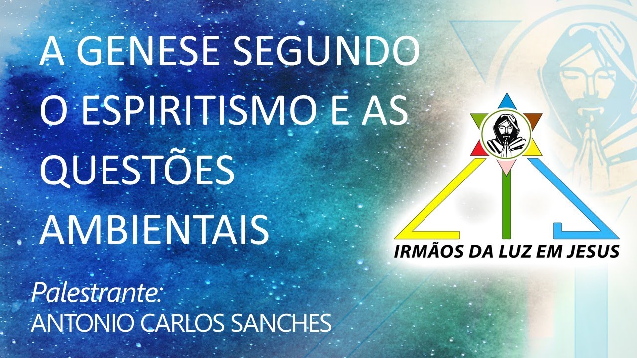 PRELEÇÃO #11- A GENESE SEGUNDO O ESPIRITISMO E QUESTÕES AMBIENTAIS - ANTONIO CARLOS SANCHES 30-11-24