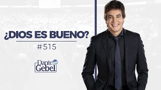 Dante Gebel #515 | ¿Dios es bueno?