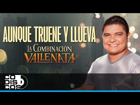 Aunque Truene Y Llueva, La Combinación Vallenata - Video