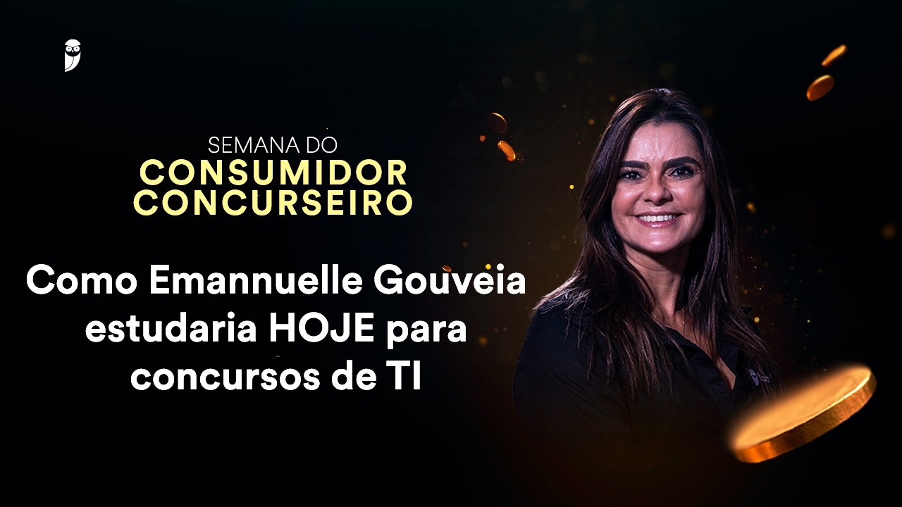 Como Emannuelle Gouveia estudaria HOJE para concursos de TI - Semana do Consumidor Concurseiro