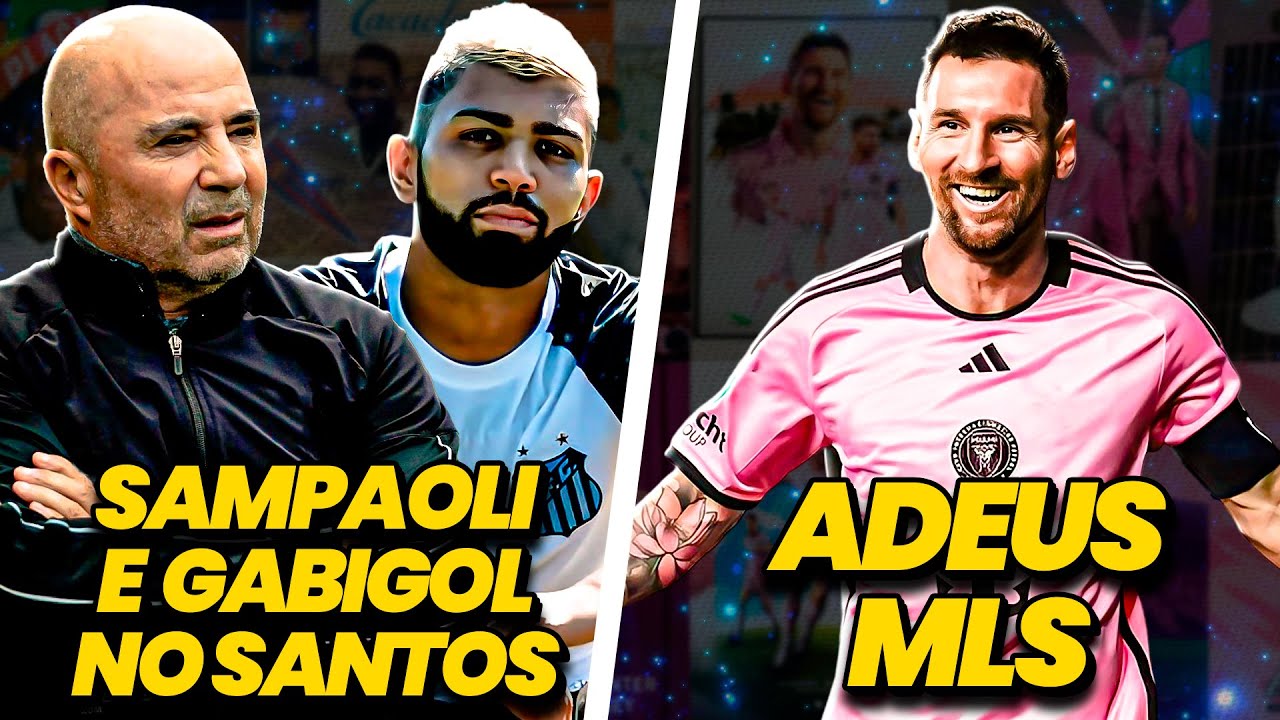 Sampaoli e Gabigol DE VOLTA ao SANTOS | Messi DE VOLTA à Argentina - E MAIS