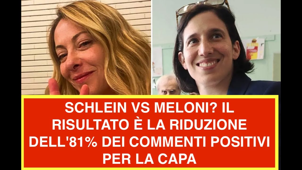 SCHLEIN VS MELONI? IL RISULTATO È LA RIDUZIONE DELL'81% DEI COMMENTI POSITIVI PER LA CAPA