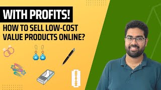 Maximise Your Profits By Selling Low-Cost Products Online On Marketplaces (Amazon, Flipkart, Meesho)