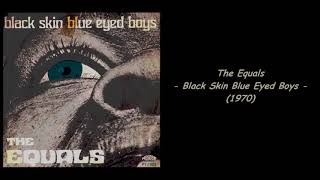 The Equals - Black Skin Blue Eyed Boys (1970)