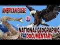 NATIONAL GEOGRAPHIC DOCUMENTARY AMERICAN EAGLE