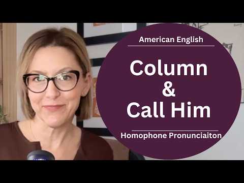 Learn to Pronounce COLUMN & CALL HIM | American English Homophone Pronunciation Lesson #learnenglish