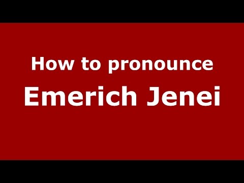 How to pronounce Emerich Jenei (Romanian/Romania)  - PronounceNames.com