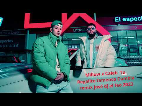 Millow x Caleb Tu Regalito famenco Cumbia remix josé dj el feo  mix 2023