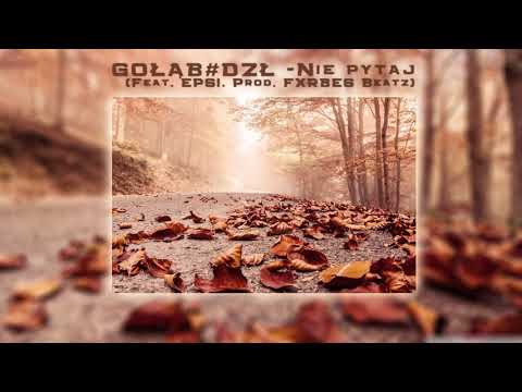 Gołąb#DZŁ Feat Epsi - Nie Pytaj