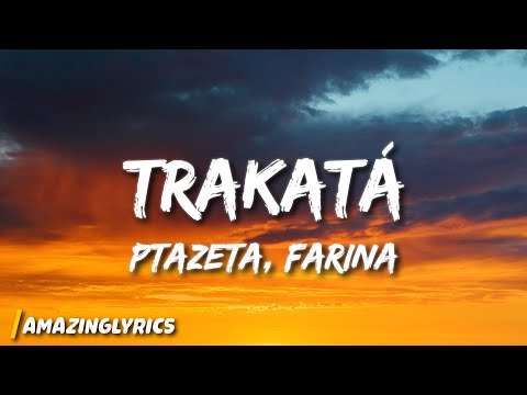Ptazeta, Farina - Trakatá