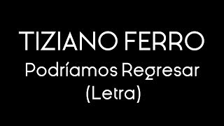 Tiziano Ferro - Podríamos Regresar (Letra)