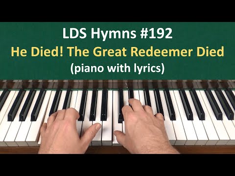 He Died The Great Redeemer Died - Lds Hymnbook