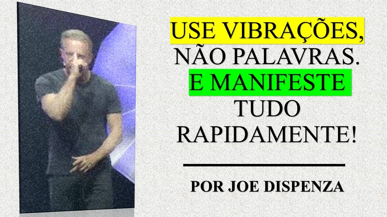 Use vibrações, não palavras. E manifeste tudo rapidamente! I Dr. Joe Dispenza