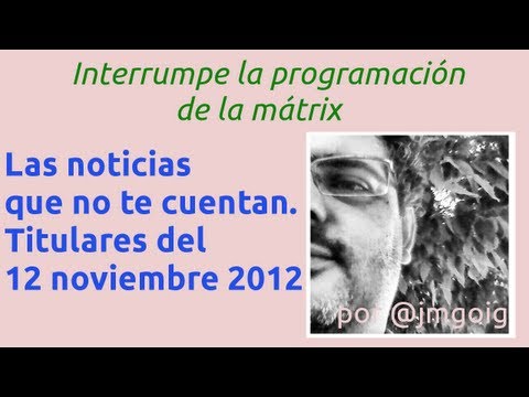 Las noticias que no te cuentan: Titulares del día 12 de noviembre de 2012