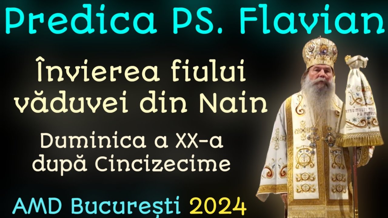 Predica Preasfințitului Flavian - Învierea fiului văduvei din Nain, AMD, București, 2024