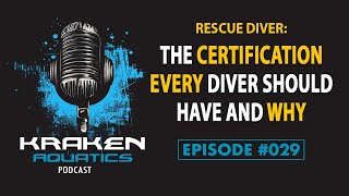 Kraken Aquatics Podcast #029 - Rescue Diver: The Certification Every Diver Should Have and Why