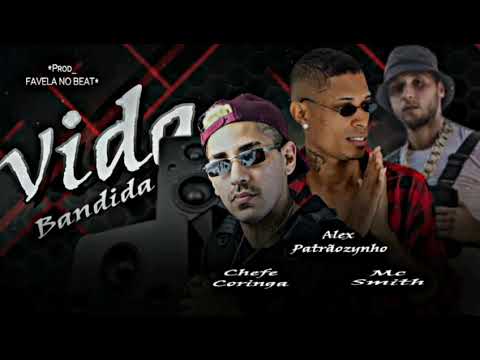 ALEX PATRÃOZINHO, CHEFE CORINGA feat MC SMITH - VIDA BANDIDA (MÚSICA NOVA)