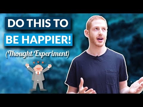 Do This To Be Happier! (Thought Experiment)