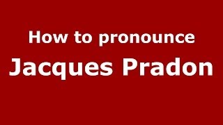 How to pronounce Jacques Pradon