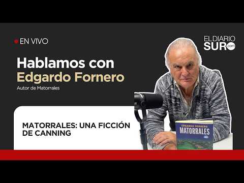 MATORRALES: UNA FICCIÓN DE CANNING | Edgardo Fornero - Autor de Matorrales