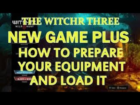 The Witcher 3 , New Game Plus , How To Prepare Your Equipment And Load It