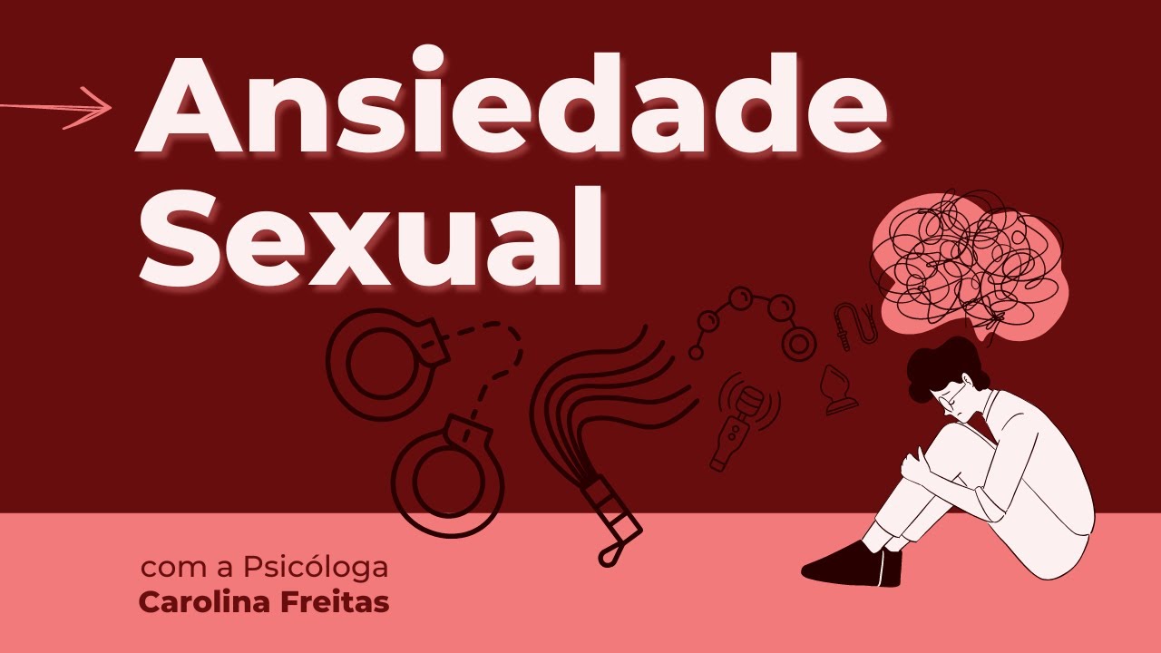 Ansiedade Sexual, o que é? | Saúde Sexual | Psicóloga Carolina Freitas