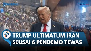 Ultimatum Donald Trump ke Iran seusai 6 Pendemo Tewas: AS akan Datang Selamatkan Mereka