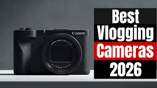 Best Vlogging Cameras 2026 – Top Picks for YouTube & TikTok Creators!