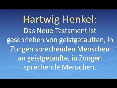 Hartwig Henkel:Das Neue Testament ist geschrieben an geistgetaufte, in Zungen sprechende Menschen