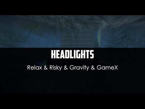 Relax ft. Risky ft. Gravity ft. GameX - Headlights