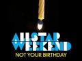 Not Your Birthday (clean)- Allstar Weekend Lyrics ...
