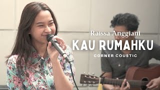 Download lagu Raissa Anggiani - Kau Rumahku  (Corner Coustic) mp3