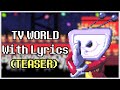 TV WORLD W LYRICS TEASER