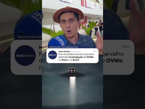 Pré-candidato Dionísio Carvalho defende investigação de OVNIs no Piauí e no Brasil #ovni #teresina